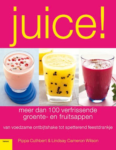 Juice !: meer dan 100 verfrissende groente-en fruitsappen Books