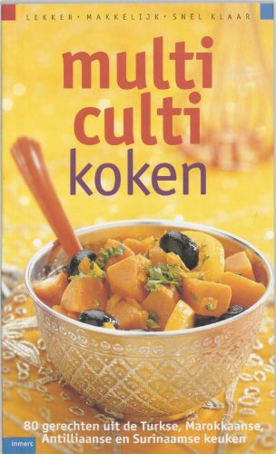 Multi-culti koken: 80 gerechten uit de Turkse, Marokkaanse, Antilliaanse en Surinaamse keuken (Lekker, makkelijk, snel klaar) Books