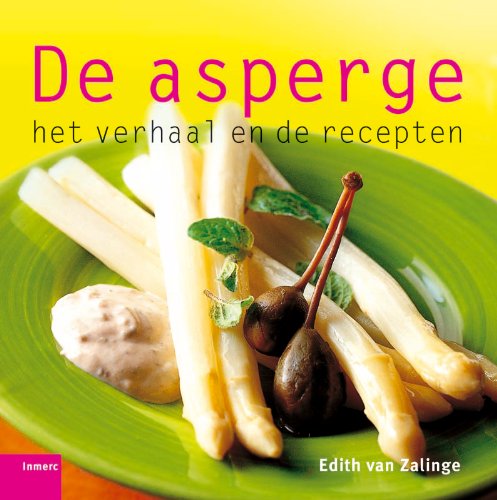 De asperge, het verhaal en de recepten Leisure, Home & Garden
