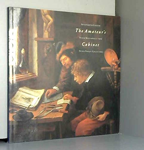 The Amateur's Cabinet: SEVENTEENTH-CENTURY Dutch Masterpieces from Dutch Private Collections Books