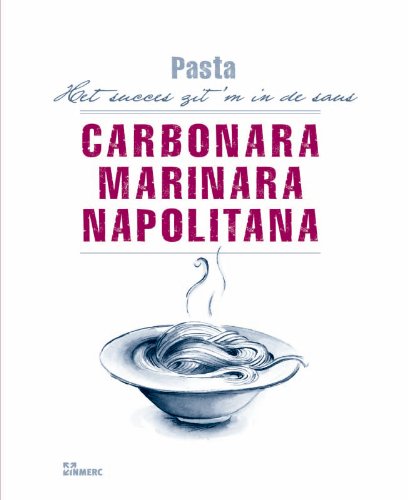 Carbonara, Marinara, Napolitana: pasta: Het succes zit 'm in de saus book