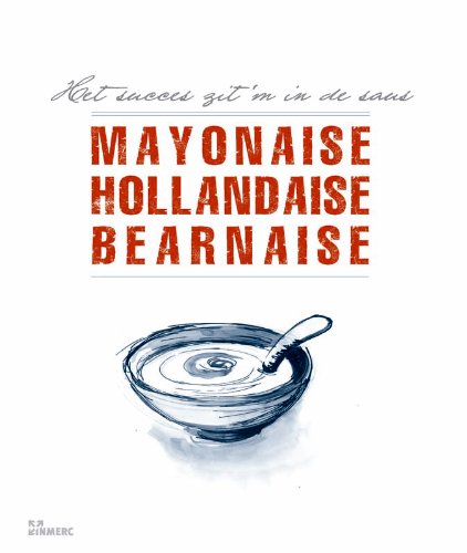 Mayonaise, hollandaise, bearnaise: het succes zit 'm in de saus book