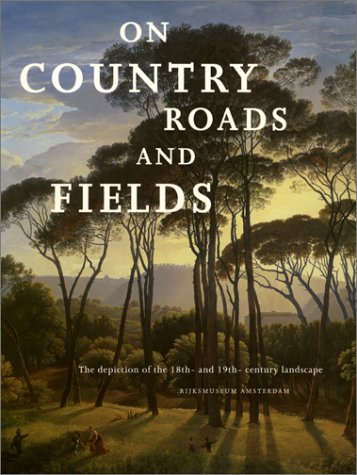 On Country Roads and Fields: The Depiction of the 18Th-And 19Th-Century Landscape book