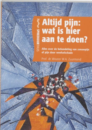 Altijd pijn: wat is hier aan te doen?: alles over de behandeling van zenuwpijn of pijn door weefselschade book