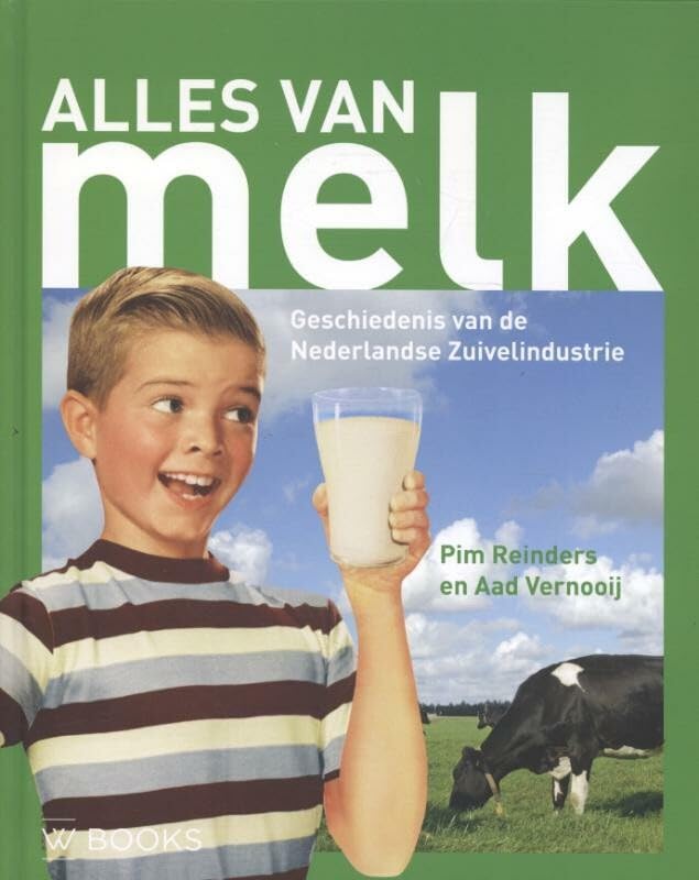 Alles van melk: geschiedenis van de Nederlandse Zuivelindustrie book