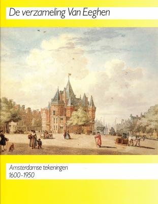 De verzameling Van Eeghen: Amsterdamse tekeningen 1600-1950 (Publikaties van de Gemeentelijke Archiefdienst van Amsterdam) Books