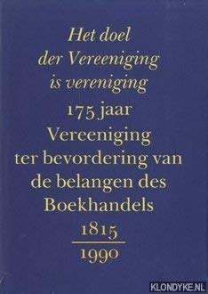 Het doel der Vereeniging is vereniging: 175 jaar Vereniging ter Bevordering van de belangen des Boekhandels 1815-1990 Books
