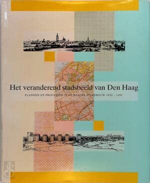 Het veranderend stadsbeeld van Den Haag: plannen en processen in de Haagse stedebouw 1890-1990 Books
