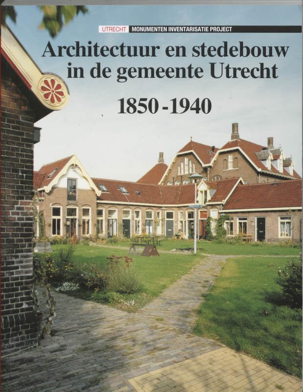 Architectuur en stedebouw in de gemeente Utrecht 1850-1940 (Architectuur en stedebouw, 1) Social Sciences