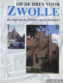 Op de bres voor Zwolle: de strijd van de Vrienden van de Stadskern book
