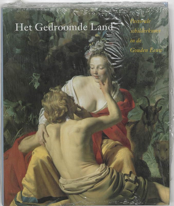 Het gedroomde land: pastorale schilderkunst in de Gouden Eeuw book