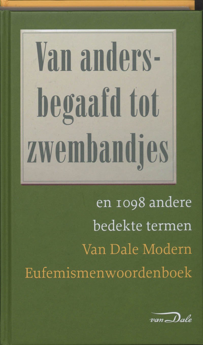 Van Dale Modern Eufemismenwoordenboek: van andersbegaafd tot zwembandjes en 1098 andere bedekte termen Books