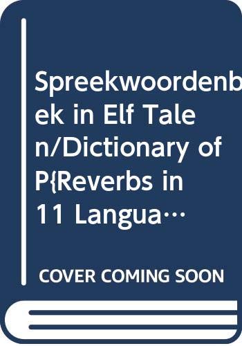 Spreekwoordenboek in Elf Talen/Dictionary of P{Reverbs in 11 Languages: Nederlands, Fries, Afrikaans, Engels, Duits, Frans, Spaans, Latijn (Van Dale leeswoordenboeken) Foreign Languages ​​& Dictionaries