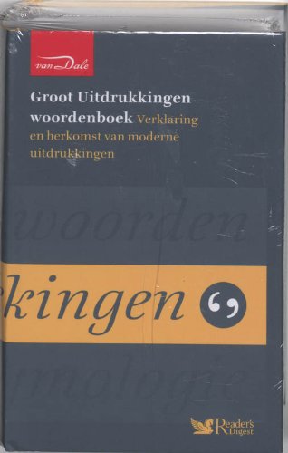 Van Dale groot uitdrukkingen woordenboek: verklaring en herkomst van moderne uitdrukkingen book