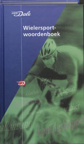 Van Dale sportwoordenboeken Van Dale wielersportwoordenboek: van afloper tot zweetdief en 2348 andere woorden uit de wielersport en het ... eenwieleren, toerfietsen, aangepast fietsen book