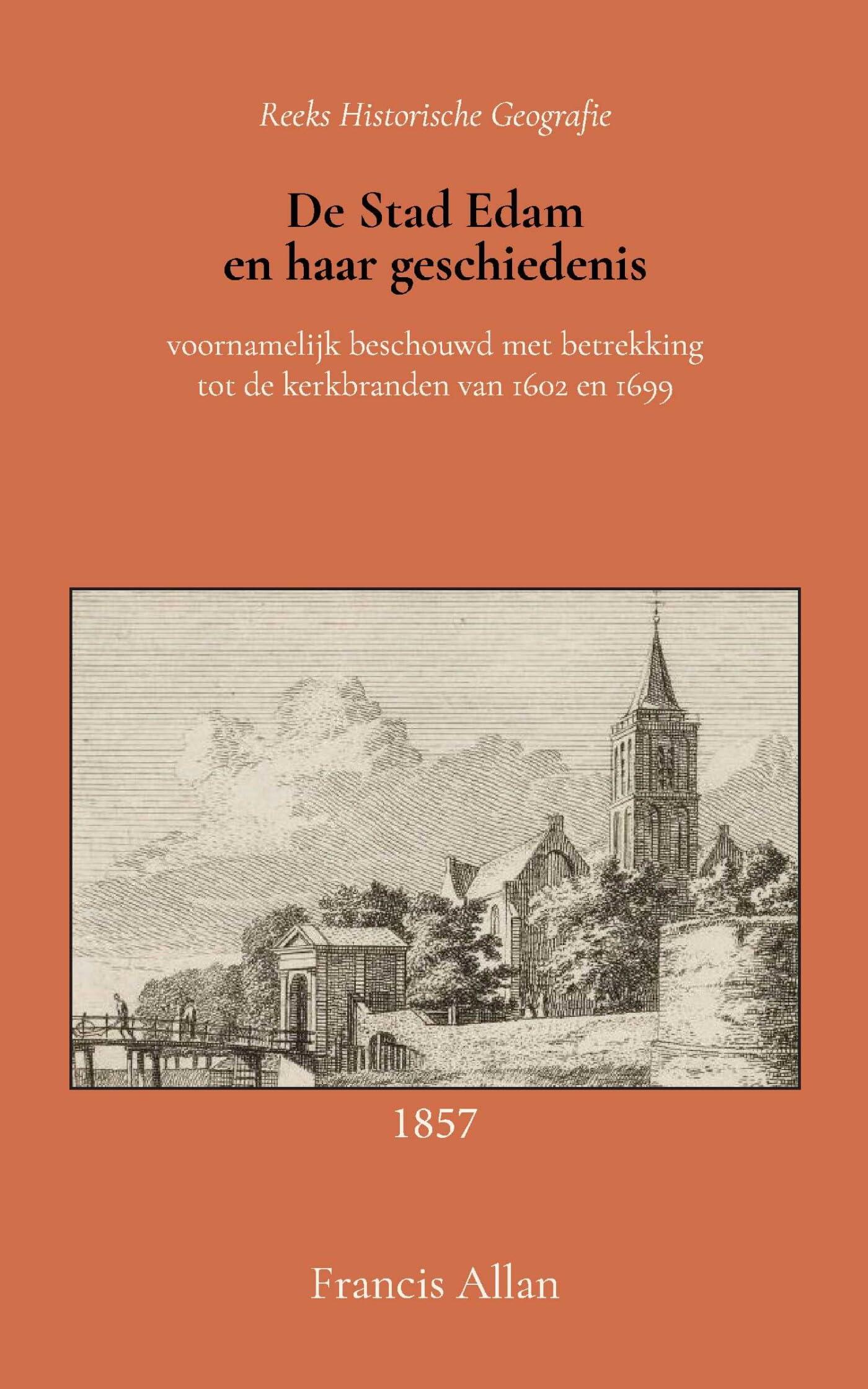 De stad Edam en haar geschiedenis: voornamelijk beschouwd met betrekking tot de kerkbranden van 1602 en 1699 book