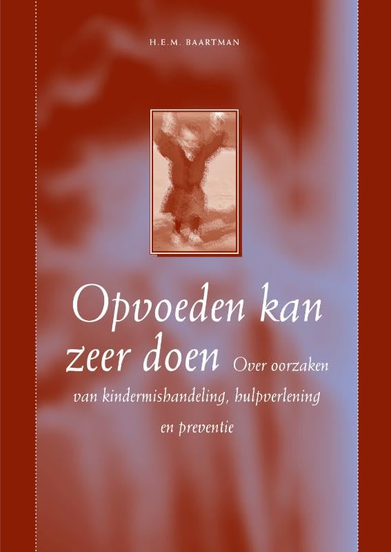 Opvoeden kan zeer doen: over oorzaken van kindermishandeling, hulpverlening en preventie book