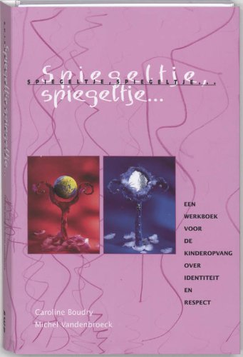 Spiegeltje, spiegeltje ...: een werkboek voor de kinderopvang over identiteit en respect book