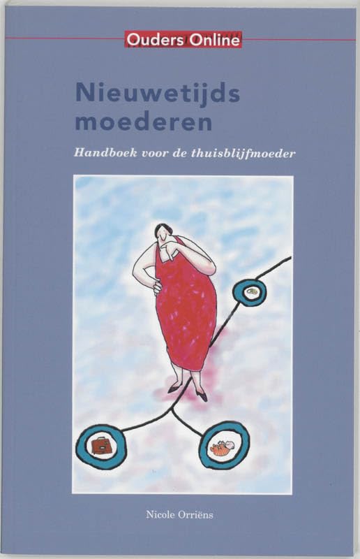 Nieuwetijds moederen: handboek voor de thuisblijfmoeder book