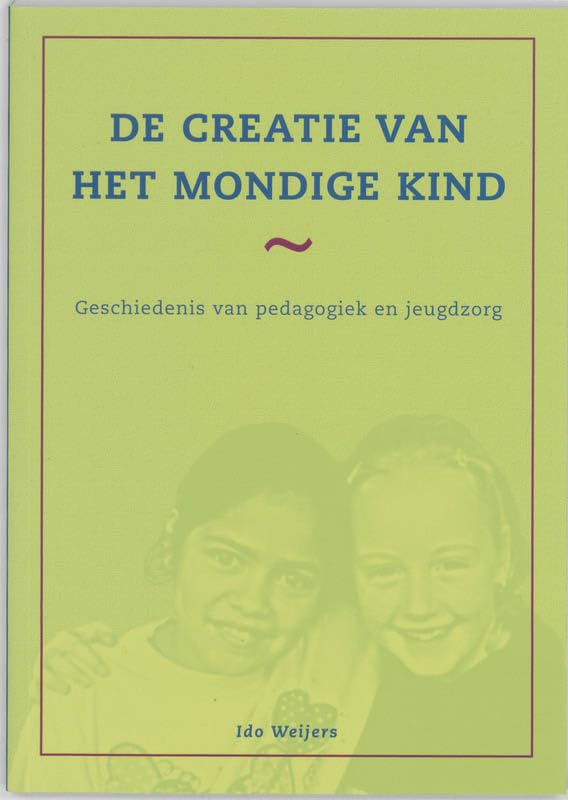 De creatie van het mondige kind: geschiedenis van pedagogiek en jeugdzorg Books