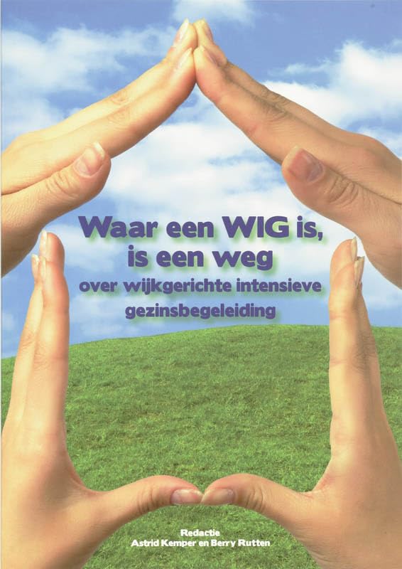 Waar een WIG is, is een weg: over wijkgerichte intensieve gezinsbegeleiding book