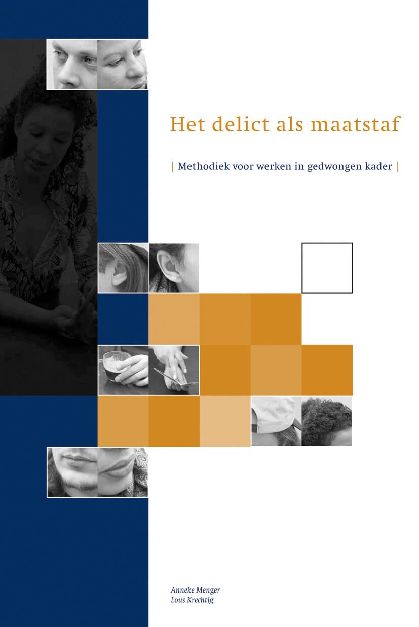 Het delict als maatstaf: methodiek voor werken in gedwongen kader Business, Finance & Career