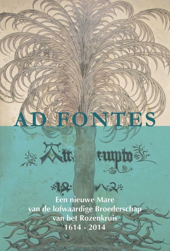 Ad Fontes: een nieuwe Mare van de lofwaardige Broederschap van het Rozenkruis 1614-2014 Religion & Esotericism
