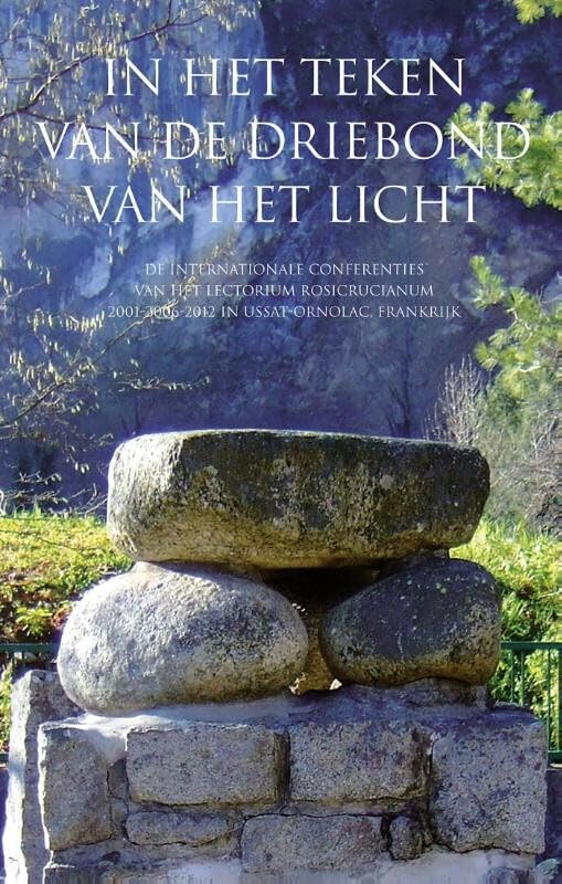 In het teken van de Driebond van het Licht: de Internationale conferenties van het Lectorium Rosicrucianum 2001-2006-2012 in Ussat-Ornolac, Frankrijk Religion & Esotericism