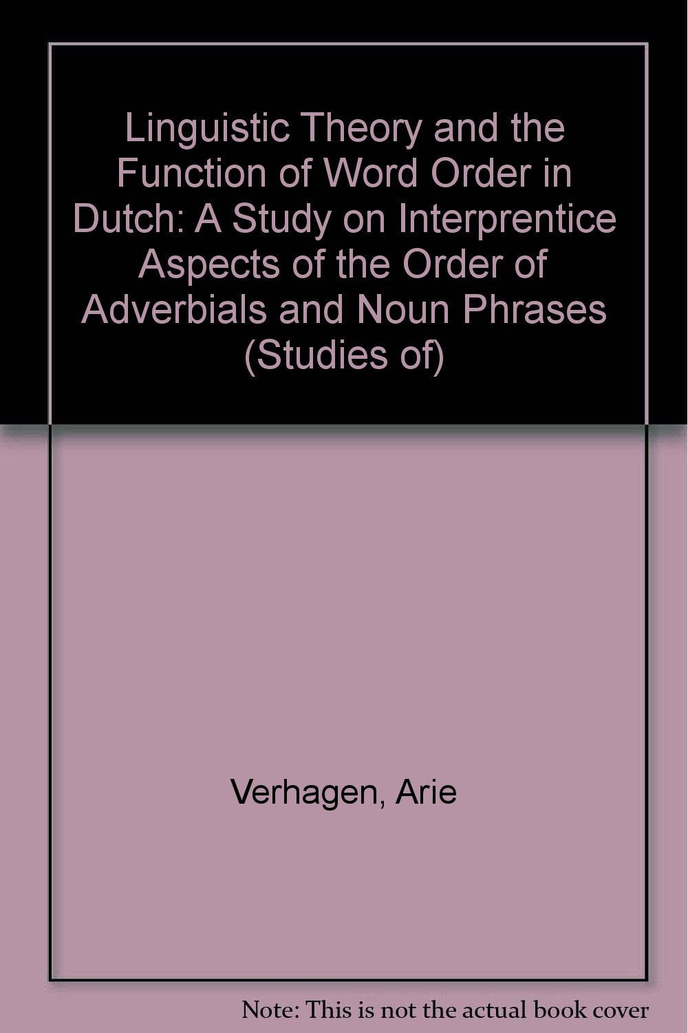 Linguistic Theory and the Function of Word Order in Dutch: A Study on Interprentice Aspects of the Order of Adverbials and Noun Phrases (Studies of) Fiction Books
