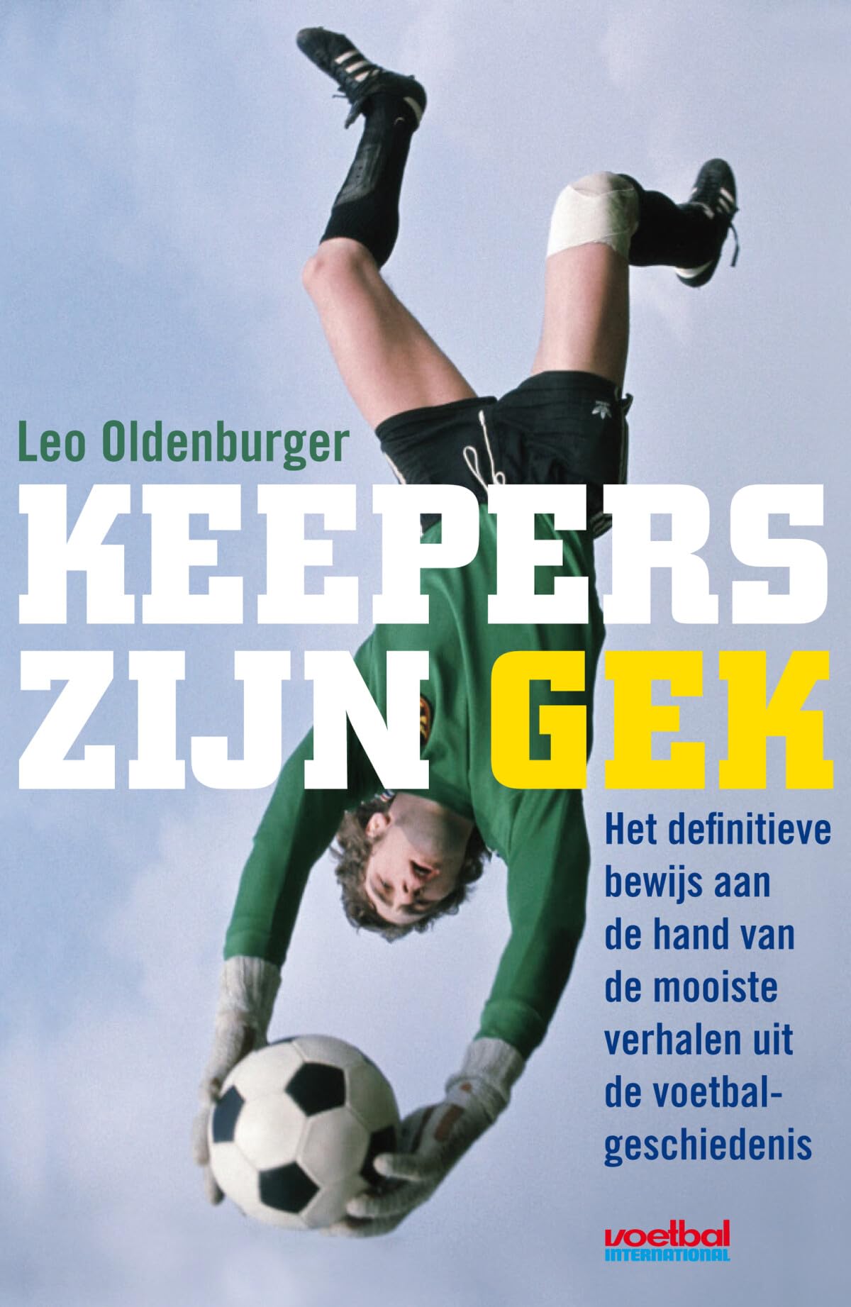 Keepers zijn gek: het definitieve bewijs aan de hand van de mooiste verhalen uit de voetbalgeschiedenis book