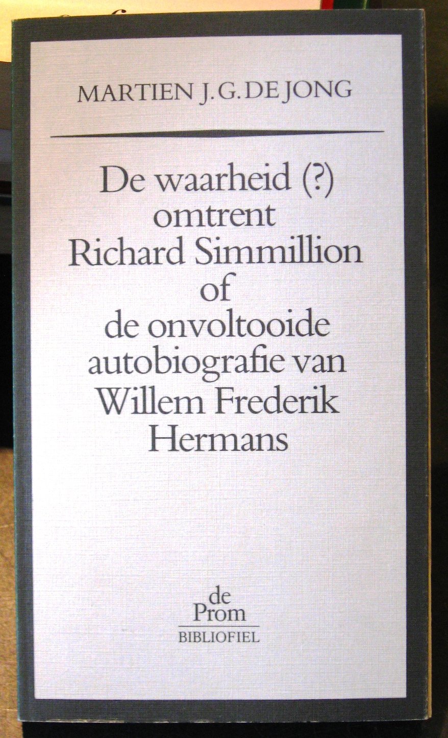 De waarheid (?) omtrent Richard Simmillion: Een essay over een onvoltooide autobiografie van Willem Frederik Hermans (De Prom bibliofiel) (Dutch Edition) Books