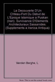 La Decouverte D'un Chteau-fort Du Debut De L'epoque Islamique a Puskan Iran. Survivance D'elements Architecturaux Sassanides.: Survivance d'éléments ... (Supplements a Iranica Antiqua, Band 4) Social Sciences