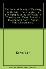 The Louvain Faculty of Theology in the Nineteenth Century. a Bibliography of the Professors in Theology and Canon Law With Biographical Notes (Annua Nuntia Lovaniensia, Band 34) Religion & Esotericism