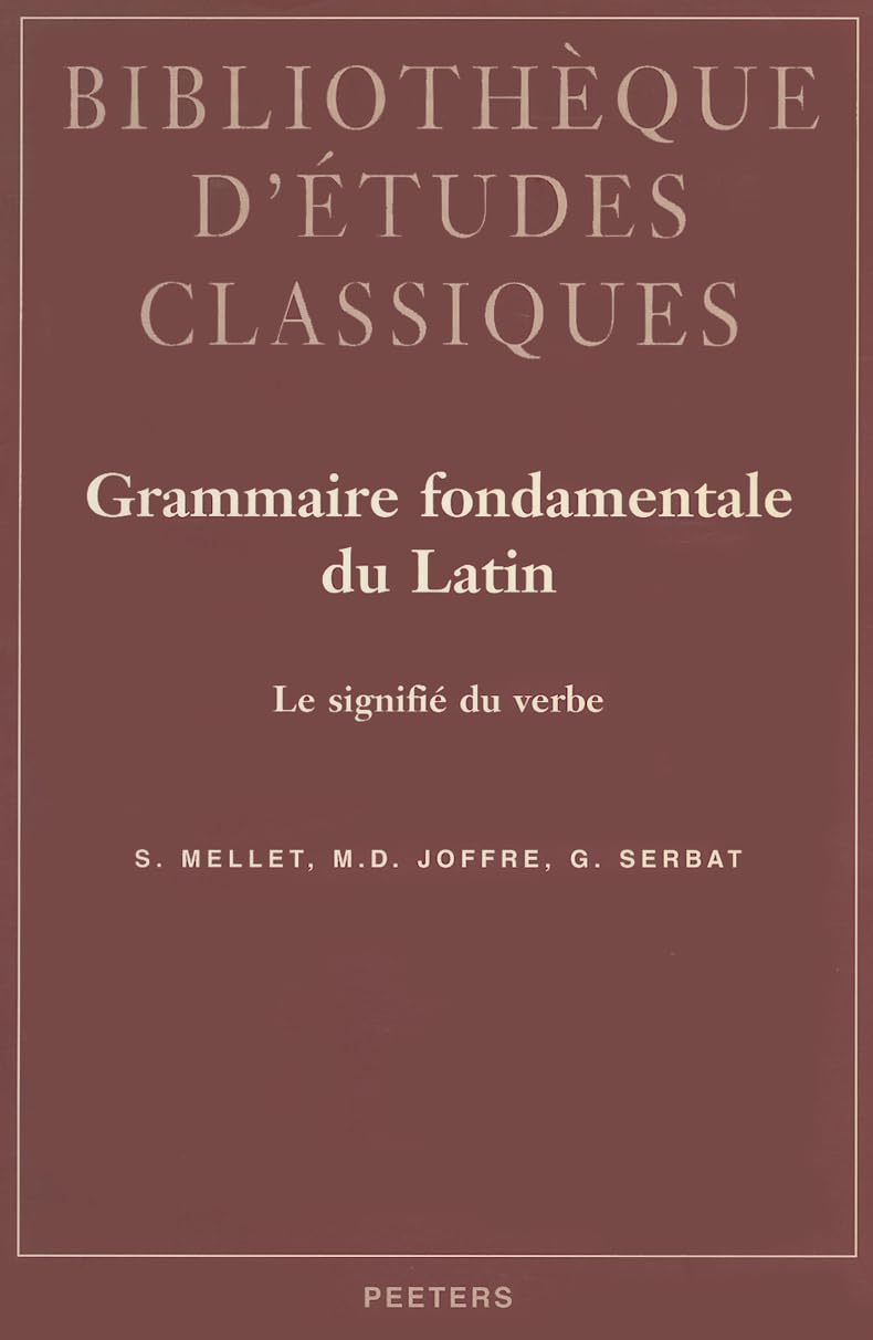 Grammaire Fondamentale Du Latin. Le Signifie Du Verbe (Bibliotheque D'etudes Classiques, Band 1) Contemporary literature