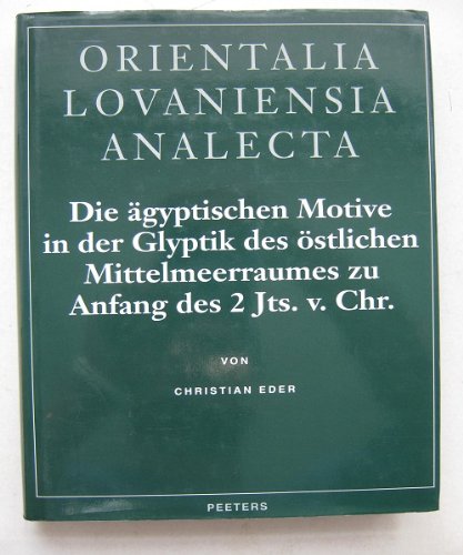 Die Agyptischen Motive in Der Glyptik Des Ostlichen Mittelmeerraumes Zu Anfang Des 2 Jts. V. Chr. (Orientalia Lovaniensia Analecta, Band 71) Natural Sciences