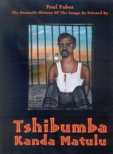 The Dramatic History Of The Congo As Painted By Tshibumba Kanda Matulu book