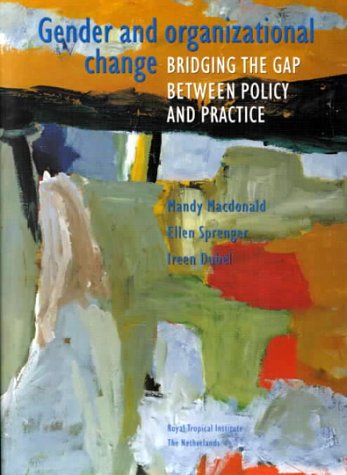 Gender and Organizational Change: Bridging the Gap Between Policy and Practice (Gender, Society and Development) Books