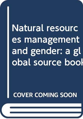 Natural resources management and gender: a global source book (Gender, Society & Development (6)) Books