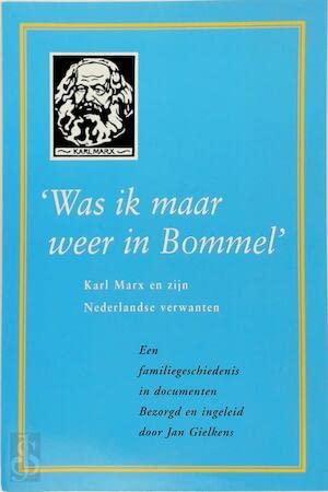 'Was ik maar weer in Bommel'. Karl Marx en zijn Nederlandse verwanten : een familiegeschiedenis in documenten Books