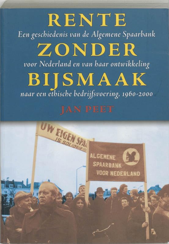 Rente zonder bijsmaak: een geschiedenis van de Algemene Spaarbank voor Nederland en van haar ontwikkeling naar een ethische bedrijfsvoering, 1960-2000 book