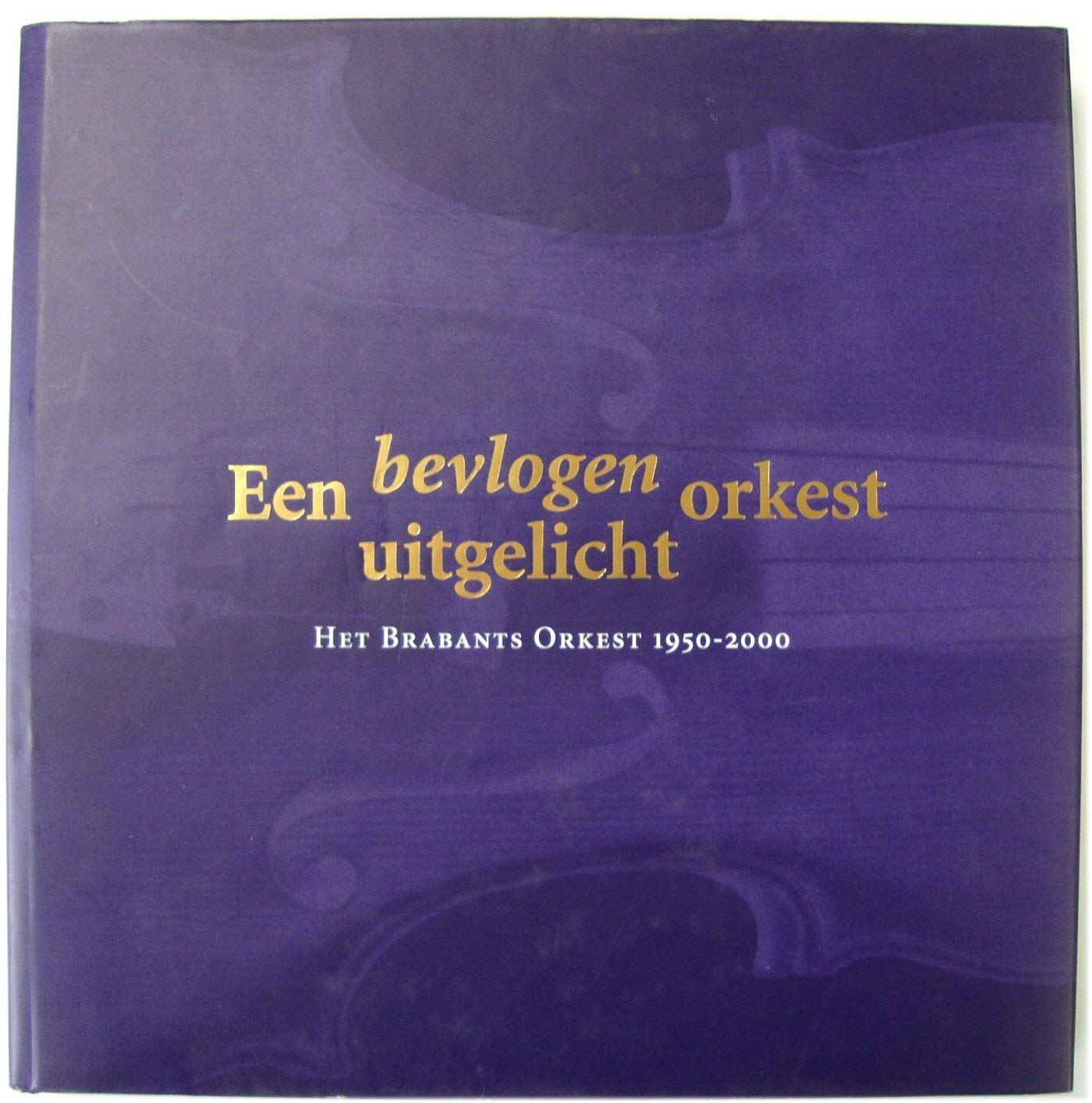BEVLOGEN ORKEST UITGELICHT, EEN HET BRABANTS ORKEST 1950-2000 book