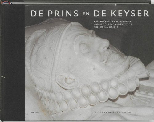 DE PRINS EN DE KEYSER, RESTAURATIE/GESCHIEDENIS GRAFMONUMENT WILLEM book