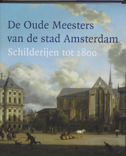 De Oude Meesters van de stad Amsterdam: schilderijen tot 1800 book