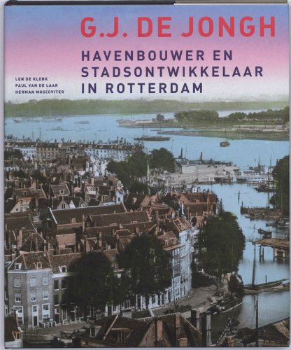 G.J. de Jongh: havenbouwer en stadsontwikkelaar in Rotterdam book