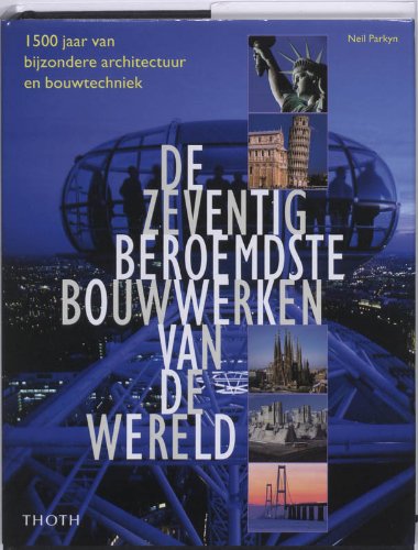 De zeventig beroemdste bouwwerken van de wereld: 1500 jaar van bijzondere architectuur en bouwtechniek Architecture