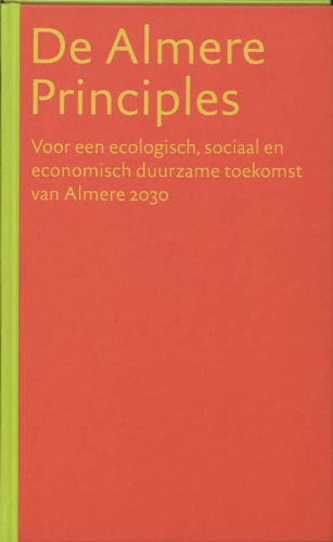 De Almere Principles / druk 1: voor een ecologisch, sociaal en economisch duurzame toekomst van Almere 2030 Architecture