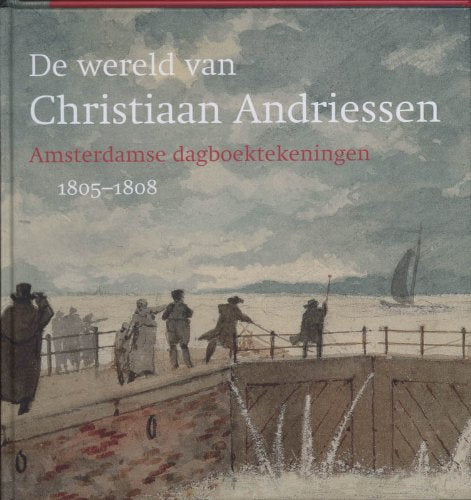 De wereld van Christiaan Andriessen: Amsterdamse dagboektekeningen 1805-1808 Film, Art & Culture