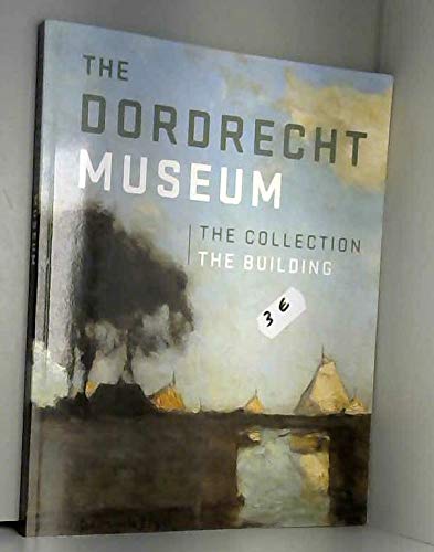 The Dordrecht Museum: the collection the building book