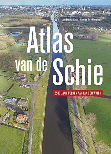 Atlas van de Schie: 2500 jaar werken aan land en water book