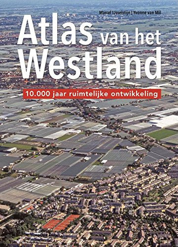 Atlas van het Westland: 10.000 jaar ruimtelijke ontwikkeling book